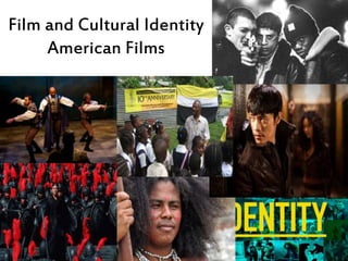 Film and Cultural Identity
American Films
 