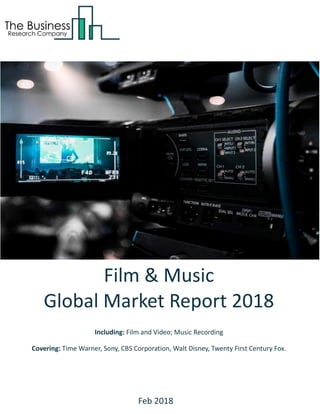 Film & Music
Global Market Report 2018
Including: Film and Video; Music Recording
Covering: Time Warner, Sony, CBS Corporation, Walt Disney, Twenty First Century Fox.
Feb 2018
 