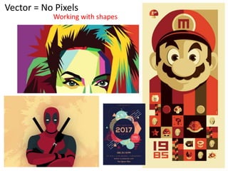 Vector = No Pixels
Working with shapes
 