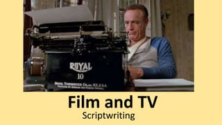 Film and TV
Scriptwriting
 