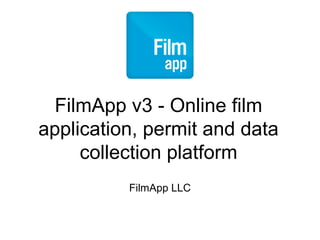 FilmApp v3 - Online film
application, permit and data
collection platform
FilmApp LLC
 