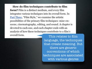 This relates to ﬁlm
 language, the techniques
that create meaning. But
     there are generic
   conventions of which
techniques are associated
    with various genres
 