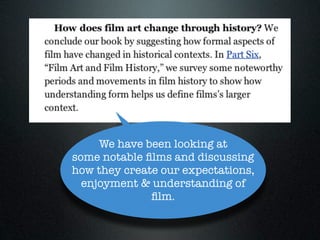 We have been looking at
some notable ﬁlms and discussing
how they create our expectations,
  enjoyment & understanding of
              ﬁlm.
 