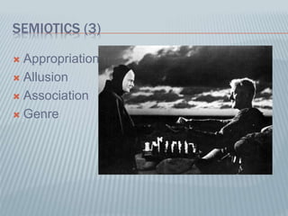 SEMIOTICS (3)
 Appropriation
 Allusion
 Association
 Genre
 