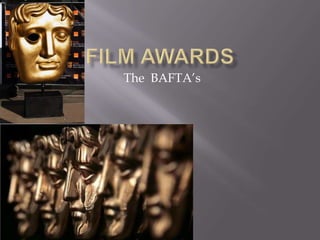 The BAFTA’s
 