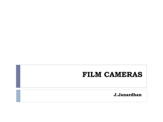 FILM CAMERAS
J.Janardhan
 
