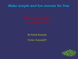 Make simple and fun movies for free  By Patrick Kennedy Twitter: KennedyPJ Filmcamp 2011  in Vientiane, Laos 