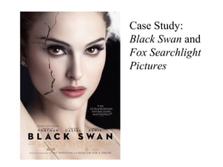 Case Study:
Black Swan and
Fox Searchlight
Pictures
 