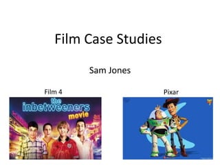 Film Case Studies
Sam Jones
PixarFilm 4
 