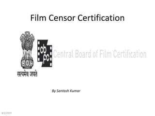 Film Censor Certification
8/2/2019
By Santosh Kumar
 