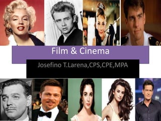 Film & Cinema
Jo
s
ef
in
o
T.
L
ar
e
n
a,
C
P
S,
C
P
E,
M
Josefino T.Larena,CPS,CPE,MPA
 