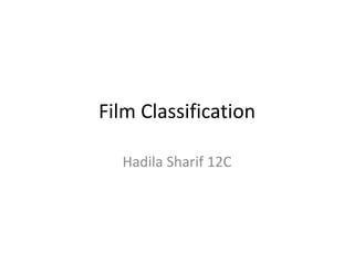 Film Classification
Hadila Sharif 12C
 