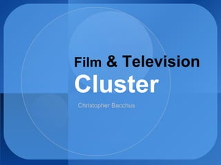Film  & Television Cluster Christopher Bacchus 