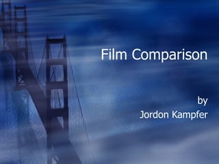 Film Comparison by Jordon Kampfer 