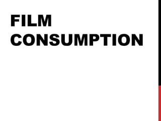 FILM
CONSUMPTION

 