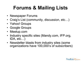 Forums & Mailing Lists <ul><li>Newspaper Forums  </li></ul><ul><li>Craig’s List (community, discussion, etc…) </li></ul><u...