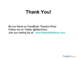 Thank You! Be our friend on FaceBook- Passion River Follow me on Twitter @AllenChou Join our mailing list at:  www. Market...