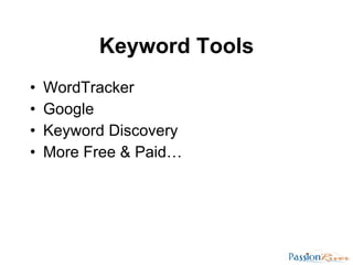 Keyword Tools <ul><li>WordTracker </li></ul><ul><li>Google </li></ul><ul><li>Keyword Discovery </li></ul><ul><li>More Free...