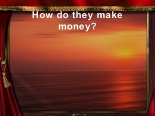 How do they make money? 