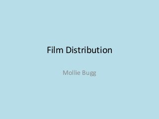Film Distribution
Mollie Bugg

 