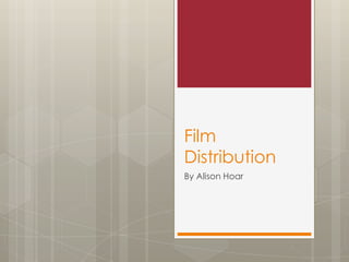 Film
Distribution
By Alison Hoar
 
