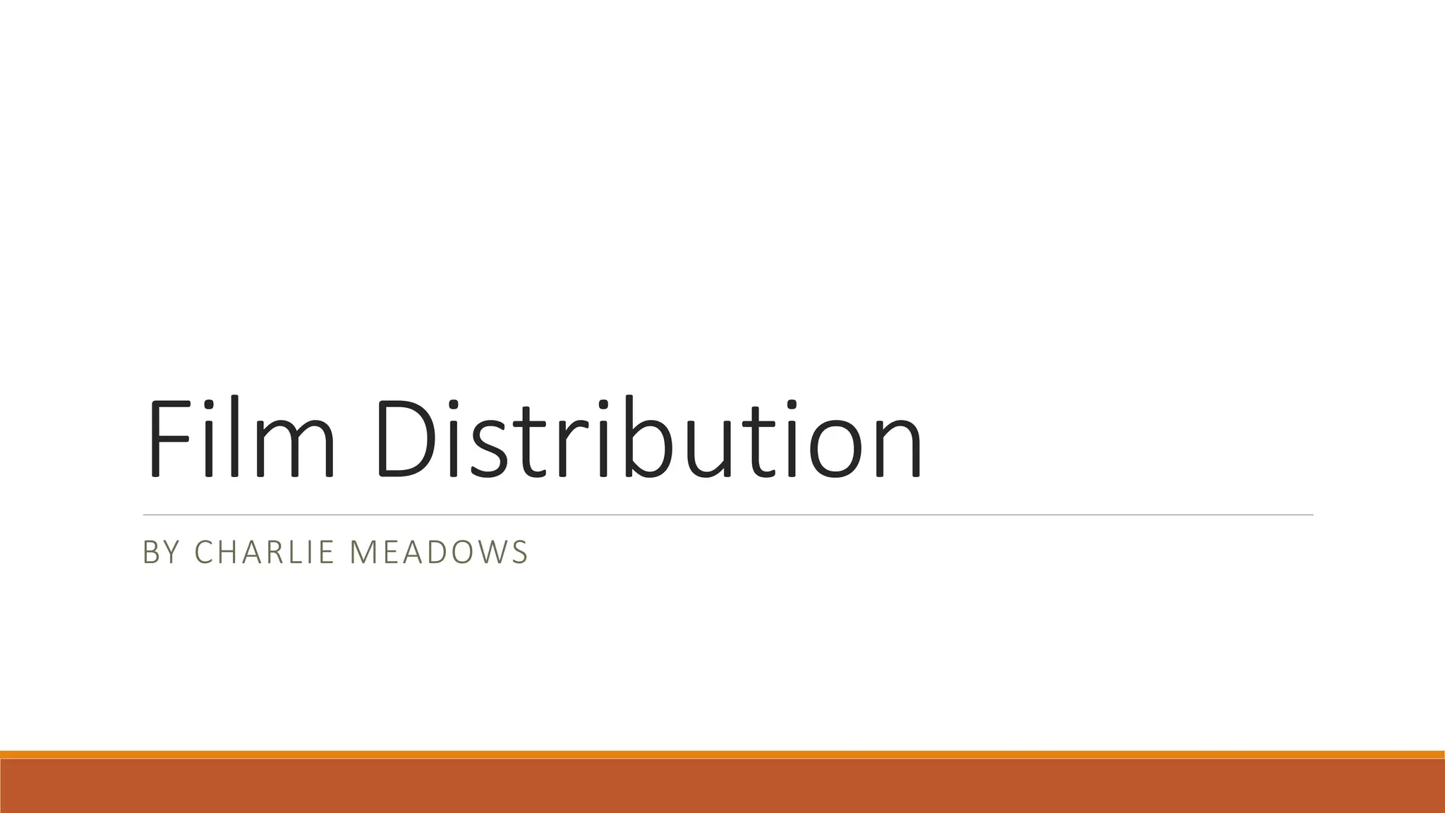Film Distribution
BY CHARLIE MEADOWS