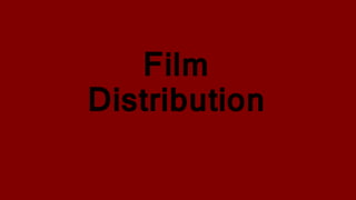 Film
Distribution
 