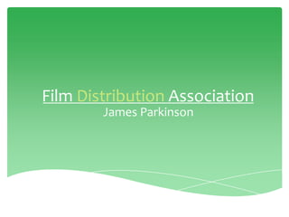 Film Distribution Association
James Parkinson
 