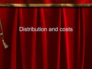 Distribution and costs
 