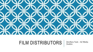 FILM DISTRIBUTORS Ancillary Task – A2 Media
Studies
 