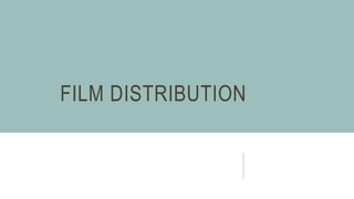 FILM DISTRIBUTION
 