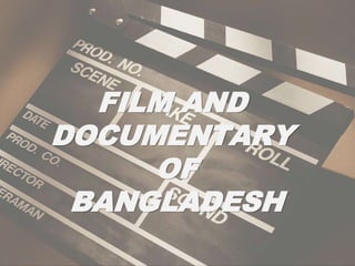 FILM AND
DOCUMENTARY
OF
BANGLADESH
 
