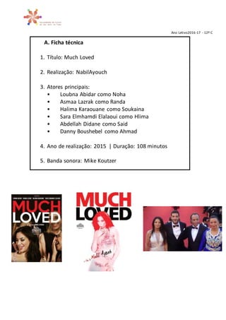 Ano Letivo2016-17 - 12º C
A. Ficha técnica
1. Título: Much Loved
2. Realização: NabilAyouch
3. Atores principais:
• Loubna...