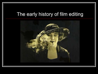 The early history of film editing
 