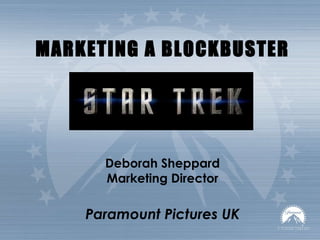 MARKETING A BLOCKBUSTER   Deborah Sheppard Marketing Director Paramount Pictures UK 