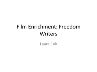 Film Enrichment: Freedom
Writers
Laura Cuk
 