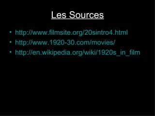 Les Sources http://www.filmsite.org/20sintro4.html http://www.1920-30.com/movies/ http://en.wikipedia.org/wiki/1920s_in_film 