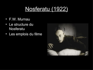 Nosferatu (1922) F.W. Murnau Le structure du Nosferatu  Les emplois du filme 