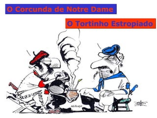 O Corcunda de Notre Dame  O Tortinho Estropiado  