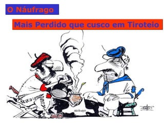 O Náufrago  Mais Perdido que cusco em Tiroteio  