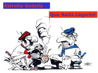 Estreita Godzila  Que Baita Lagarto! 