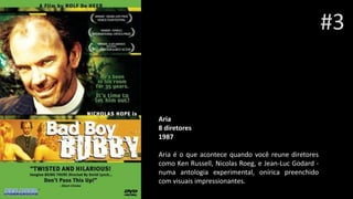 Aria
8 diretores
1987
Aria é o que acontece quando você reune diretores
como Ken Russell, Nicolas Roeg, e Jean-Luc Godard -
numa antologia experimental, onírica preenchido
com visuais impressionantes.
#3
 