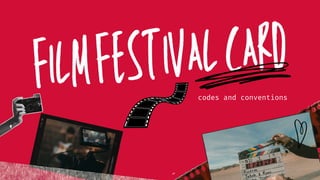 filmfestivalcard
codes and conventions
 