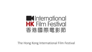 The Hong Kong International Film Festival
 