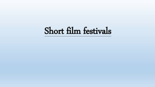 Short film festivals
 