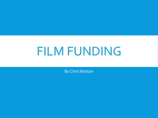 FILM FUNDING
By ChrisWotton
 