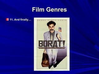 Film GenresFilm Genres
11. And finally…11. And finally…
 