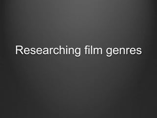 Researching film genres
 