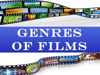 Genres
of films
 