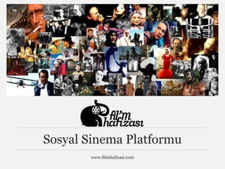 www.filmhafizasi.com
Sosyal Sinema Platformu
 